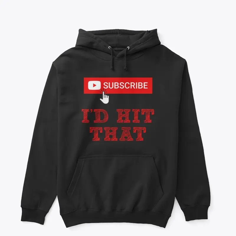 I'd Hit That (YouTube/Subscribe)